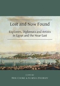 bokomslag Lost and Now Found: Explorers, Diplomats and Artists in Egypt and the Near East