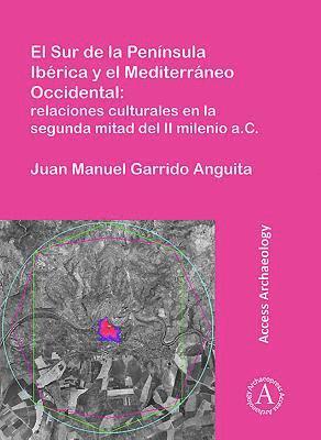 bokomslag El Sur de la Pennsula Ibrica y el Mediterrneo Occidental: relaciones culturales en la segunda mitad del II milenio a.C.