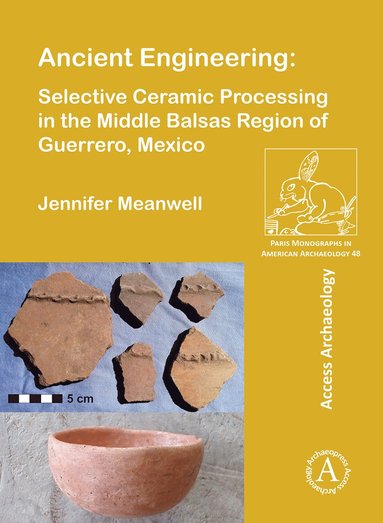 bokomslag Ancient Engineering: Selective Ceramic Processing in the Middle Balsas Region of Guerrero, Mexico