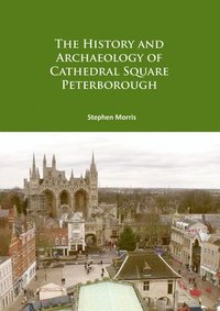 bokomslag History and Archaeology of Cathedral Square Peterborough
