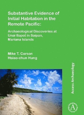 Substantive Evidence of Initial Habitation in the Remote Pacific: Archaeological Discoveries at Unai Bapot in Saipan, Mariana Islands 1