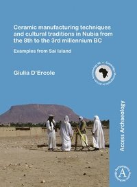 bokomslag Ceramic manufacturing techniques and cultural traditions in Nubia from the 8th to the 3rd millennium BC