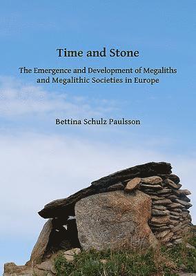 bokomslag Time and Stone: The Emergence and Development of Megaliths and Megalithic Societies in Europe