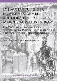 bokomslag Die Ausrstung der rmischen Armee auf der Siegessule des Marcus Aurelius in Rom