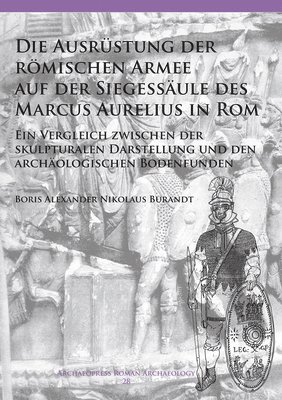 bokomslag Die Ausrüstung der römischen Armee auf der Siegessäule des Marcus Aurelius in Rom