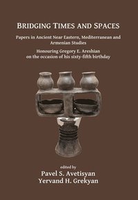 bokomslag Bridging Times and Spaces: Papers in Ancient Near Eastern, Mediterranean and Armenian Studies