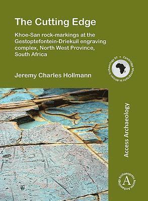 The Cutting Edge: Khoe-San rock-markings at the Gestoptefontein-Driekuil engraving complex, North West Province, South Africa 1