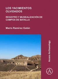 bokomslag Los yacimientos olvidados: registro y musealización de campos de batalla