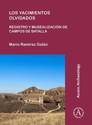 bokomslag Los yacimientos olvidados: registro y musealización de campos de batalla