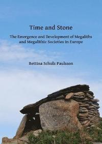 bokomslag Time and Stone: The Emergence and Development of Megaliths and Megalithic Societies in Europe