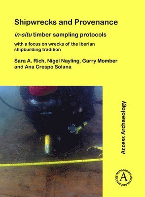 bokomslag Shipwrecks and Provenance: in-situ timber sampling protocols with a focus on wrecks of the Iberian shipbuilding tradition