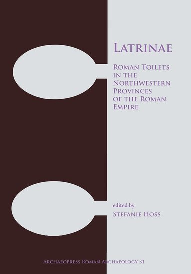 Stefanie Hoss - Latrinae: Roman Toilets in the Northwestern Provinces of the Roman Empire, Häftad
