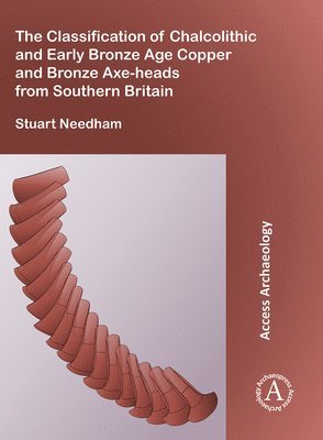 bokomslag Classification of Chalcolithic and Early Bronze Age Copper and Bronze Axe-heads from Southern Britain