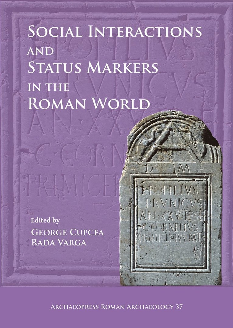 George Cupcea, Rada Varga - Social Interactions and Status Markers in the Roman World, Häftad