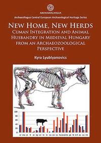 bokomslag New Home, New Herds: Cuman Integration and Animal Husbandry in Medieval Hungary from an Archaeozoological Perspective