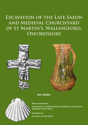 bokomslag Excavation of the Late Saxon and Medieval Churchyard of St Martins, Wallingford, Oxfordshire