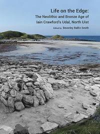 bokomslag Life on the Edge: The Neolithic and Bronze Age of Iain Crawfords Udal, North Uist