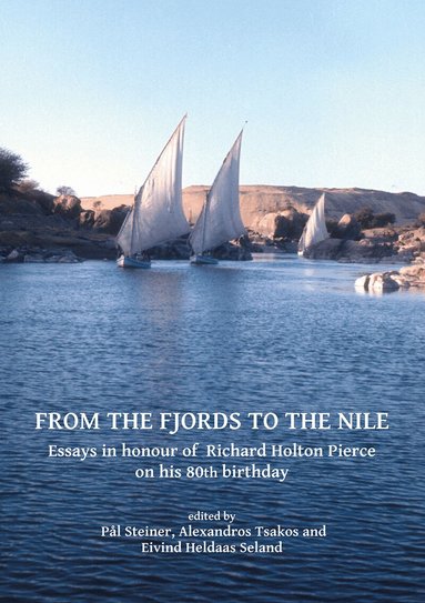 Pål Steiner, Alexandros Tsakos, Eivind Heldaas Seland - From the Fjords to the Nile: Essays in honour of Richard Holton Pierce on his 80th birthday, Häftad