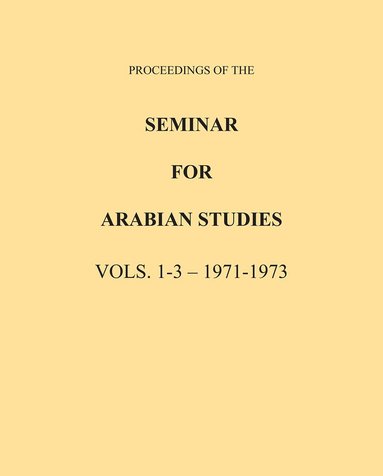 Archaeopress Publishing - Proceedings of the Seminar for Arabian Studies Volume 1-3 1971-1973, Häftad