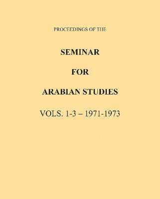 Proceedings of the Seminar for Arabian Studies Volume 1-3 1971-1973 1