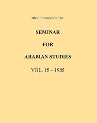 bokomslag Proceedings of the Seminar for Arabian Studies Volume 15 1985