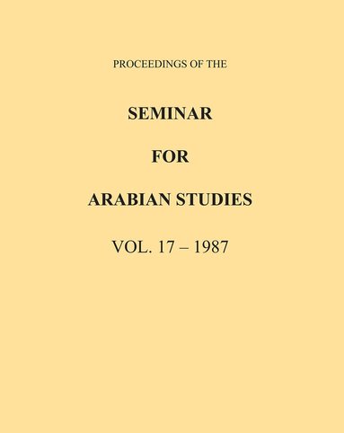 Archaeopress Publishing - Proceedings of the Seminar for Arabian Studies Volume 17 1987, Häftad
