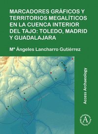 bokomslag Marcadores gráficos y territorios megalíticos en la Cuenca interior del Tajo: Toledo, Madrid y Guadalajara