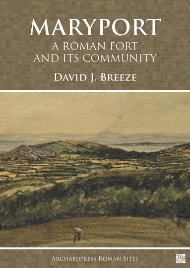 David J. Breeze - Maryport: A Roman Fort and Its Community, Häftad