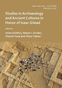 bokomslag Isaac went out to the field: Studies in Archaeology and Ancient Cultures in Honor of Isaac Gilead