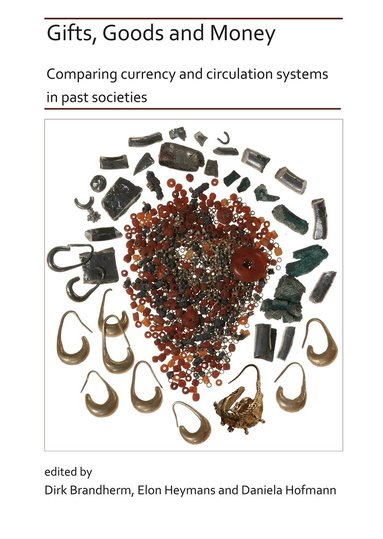 Dirk Brandherm, Elon Heymans, Daniela Hofmann - Gifts, Goods and Money: Comparing currency and circulation systems in past societies, Häftad