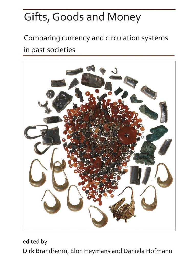 Dirk Brandherm, Elon Heymans, Daniela Hofmann - Gifts, Goods and Money: Comparing currency and circulation systems in past societies, Häftad