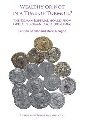 bokomslag Wealthy or Not in a Time of Turmoil? The Roman Imperial Hoard from Gruia in Roman Dacia (Romania)