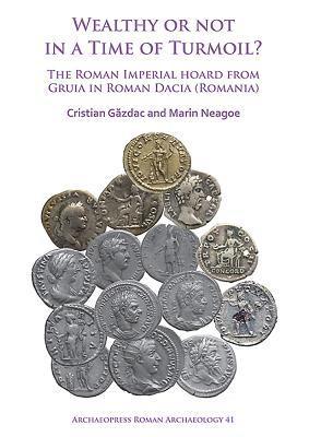 Wealthy or Not in a Time of Turmoil? The Roman Imperial Hoard from Gruia in Roman Dacia (Romania) 1