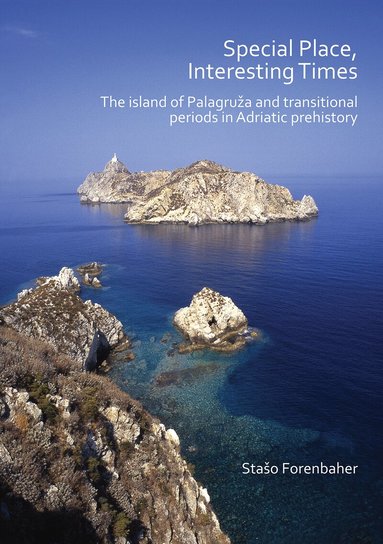 Stašo Forenbaher - Special Place, Interesting Times: The island of Palagruža and transitional periods in Adriatic prehistory, Häftad