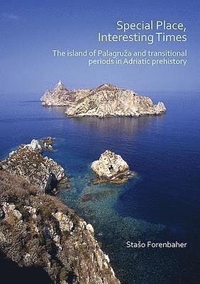 Stašo Forenbaher, Staso Forenbaher - Special Place, Interesting Times: The island of Palagruža and transitional periods in Adriatic prehistory, Häftad
