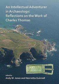 bokomslag An Intellectual Adventurer in Archaeology: Reflections on the work of Charles Thomas