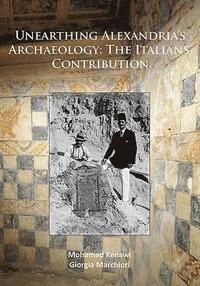 bokomslag Unearthing Alexandrias Archaeology: The Italian Contribution