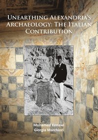 bokomslag Unearthing Alexandria's Archaeology: The Italian Contribution