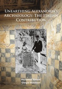 bokomslag Unearthing Alexandrias Archaeology: The Italian Contribution