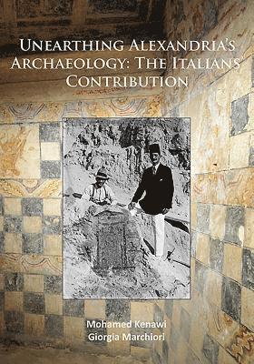 Unearthing Alexandrias Archaeology: The Italian Contribution 1