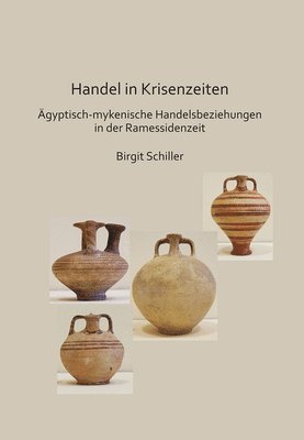 bokomslag Handel in Krisenzeiten: Ägyptische-mykenische Handelsbeziehungen in der Ramessidenzeit