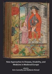 bokomslag New Approaches to Disease, Disability and Medicine in Medieval Europe