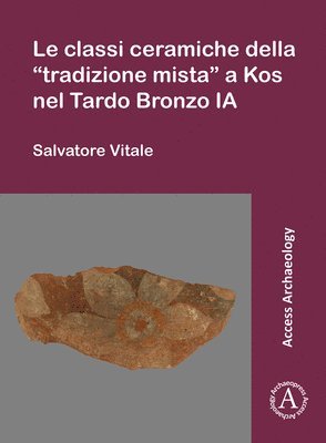 bokomslag Le classi ceramiche della tradizione mista a Kos nel Tardo Bronzo IA