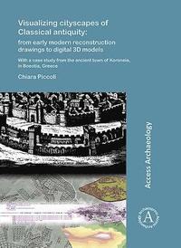 bokomslag Visualizing cityscapes of Classical antiquity: from early modern reconstruction drawings to digital 3D models