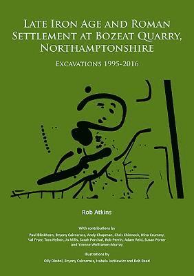 bokomslag Late Iron Age and Roman Settlement at Bozeat Quarry, Northamptonshire: Excavations 1995-2016