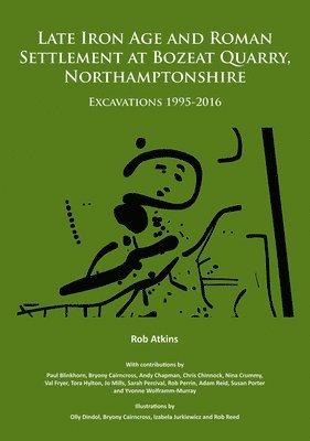 bokomslag Late Iron Age and Roman Settlement at Bozeat Quarry, Northamptonshire: Excavations 1995-2016