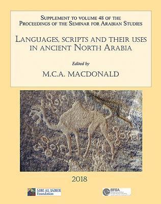 Languages, scripts and their uses in ancient North Arabia: Papers from the Special Session of the Seminar for Arabian Studies held on 5 August 2017 1