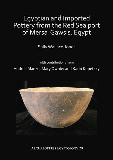 Sally Wallace-Jones - Egyptian and Imported Pottery from the Red Sea port of Mersa Gawsis, Egypt, Häftad