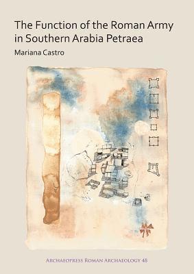 Mariana Castro - Function of the Roman Army in Southern Arabia Petraea, Häftad