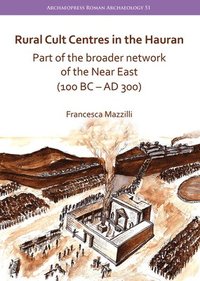 bokomslag Rural Cult Centres in the Hauran: Part of the broader network of the Near East (100 BC-AD 300)